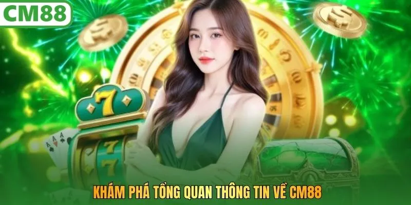 Khám phá tổng quan thông tin về CM88