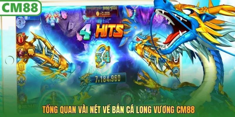 Tổng quan vài nét về bắn cá Long Vương CM88